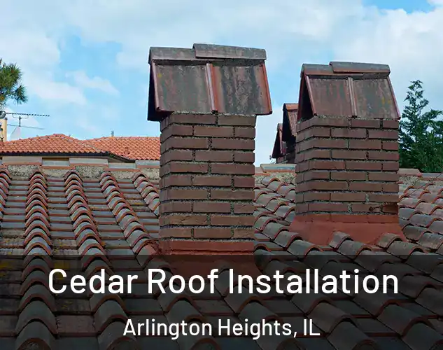  Cedar Roof Installation Arlington Heights, IL