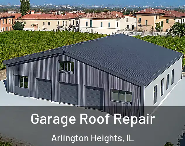  Garage Roof Repair Arlington Heights, IL