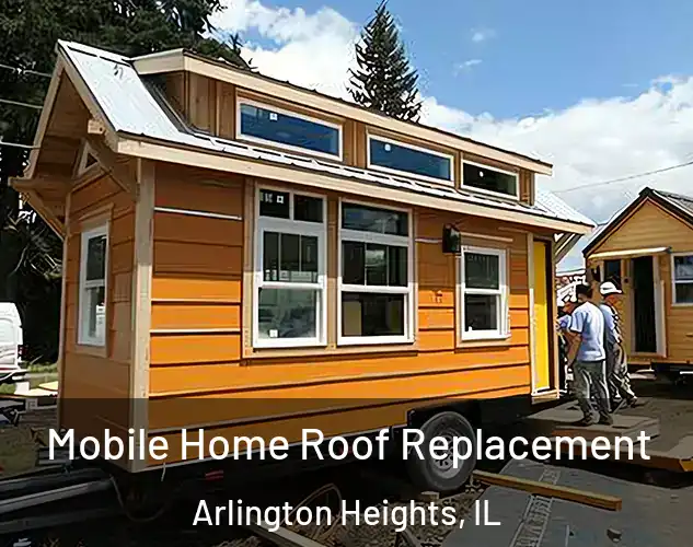  Mobile Home Roof Replacement Arlington Heights, IL