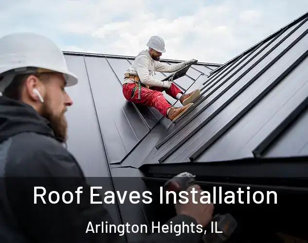  Roof Eaves Installation Arlington Heights, IL