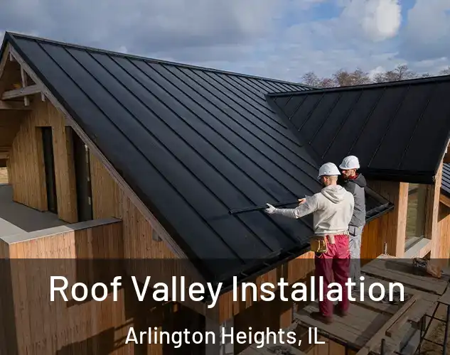  Roof Valley Installation Arlington Heights, IL