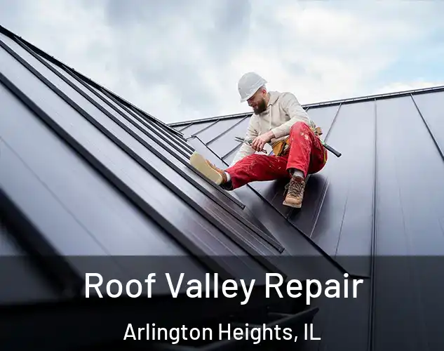  Roof Valley Repair Arlington Heights, IL